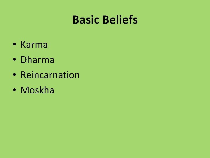 Basic Beliefs • • Karma Dharma Reincarnation Moskha 