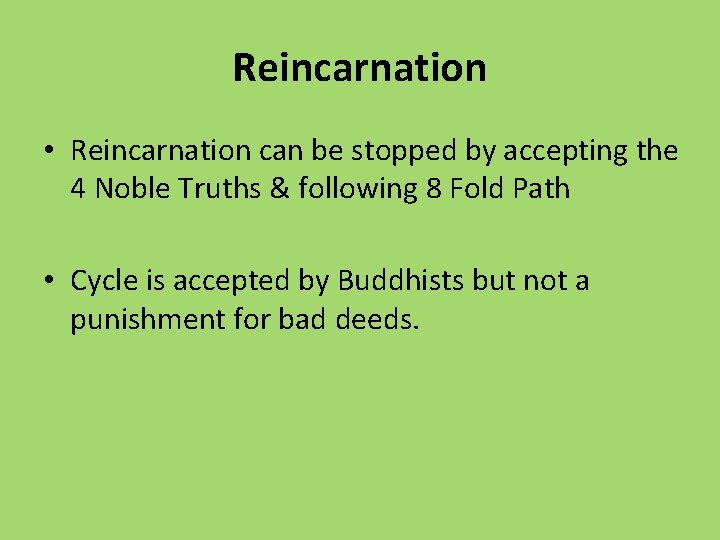 Reincarnation • Reincarnation can be stopped by accepting the 4 Noble Truths & following
