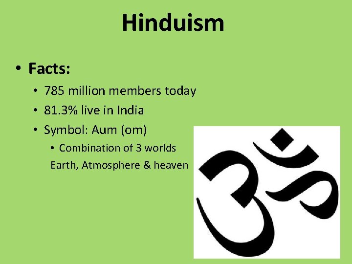 Hinduism • Facts: • 785 million members today • 81. 3% live in India