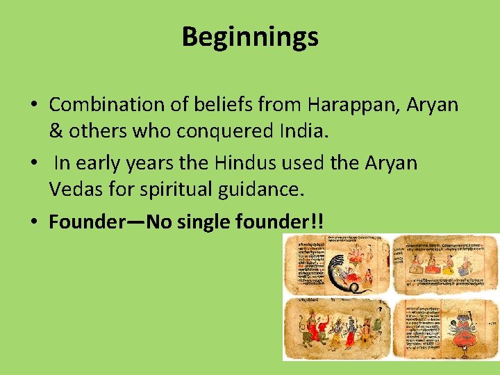 Beginnings • Combination of beliefs from Harappan, Aryan & others who conquered India. •