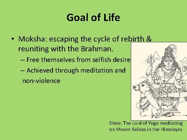 Goal of Life • Moksha: escaping the cycle of rebirth & reuniting with the