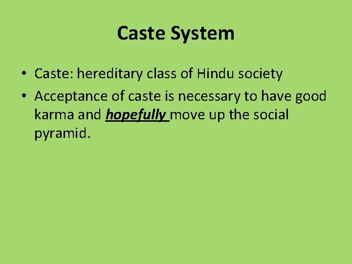 Caste System • Caste: hereditary class of Hindu society • Acceptance of caste is