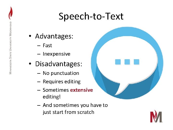 Speech-to-Text • Advantages: – Fast – Inexpensive • Disadvantages: – No punctuation – Requires