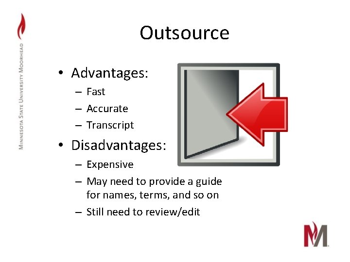 Outsource • Advantages: – Fast – Accurate – Transcript • Disadvantages: – Expensive –