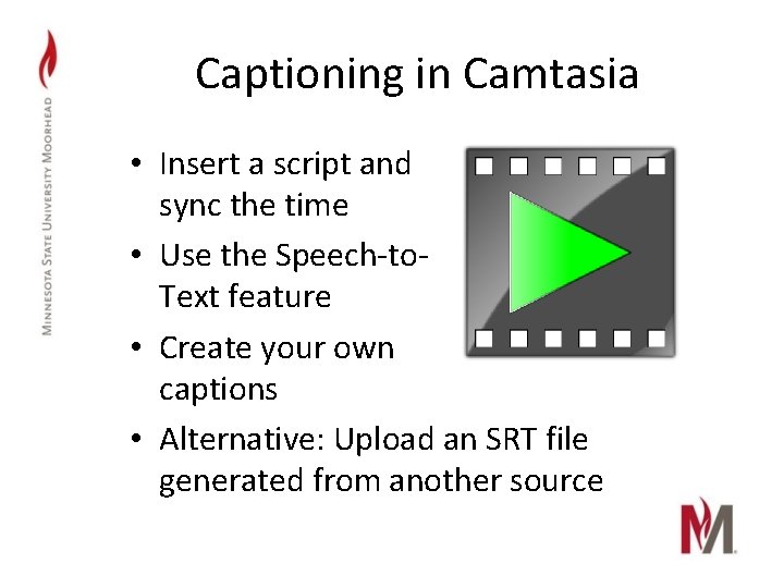 Captioning in Camtasia • Insert a script and sync the time • Use the