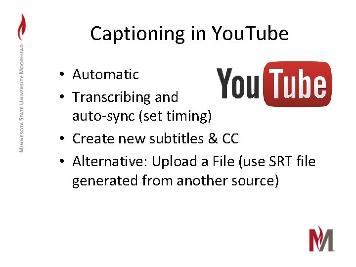 Captioning in You. Tube • Automatic • Transcribing and auto-sync (set timing) • Create