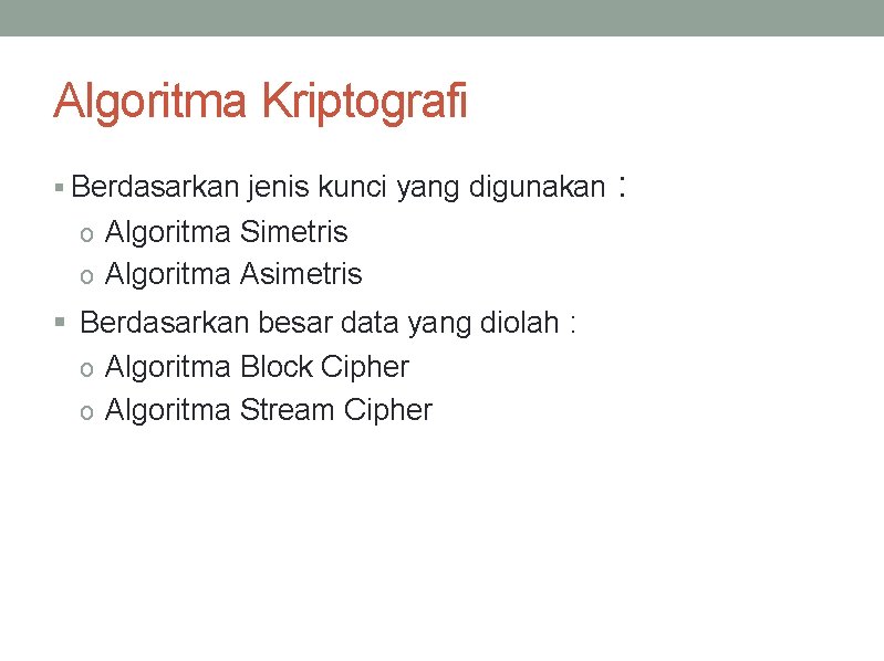 Algoritma Kriptografi § Berdasarkan jenis kunci yang digunakan : o Algoritma Simetris o Algoritma