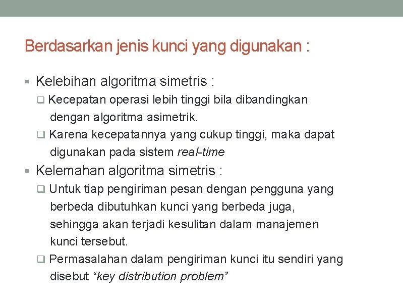 Berdasarkan jenis kunci yang digunakan : § Kelebihan algoritma simetris : q Kecepatan operasi