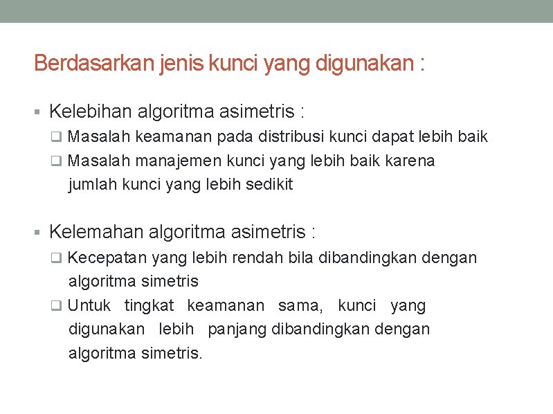 Berdasarkan jenis kunci yang digunakan : § Kelebihan algoritma asimetris : q Masalah keamanan