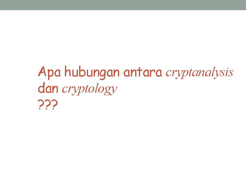 Apa hubungan antara cryptanalysis dan cryptology ? ? ? 