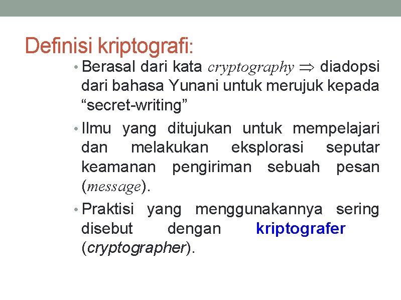 Definisi kriptografi: • Berasal dari kata cryptography diadopsi dari bahasa Yunani untuk merujuk kepada