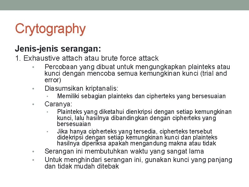 Crytography Jenis-jenis serangan: 1. Exhaustive attach atau brute force attack • • Percobaan yang
