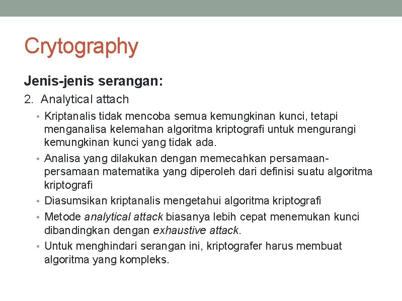 Crytography Jenis-jenis serangan: 2. Analytical attach • Kriptanalis tidak mencoba semua kemungkinan kunci, tetapi