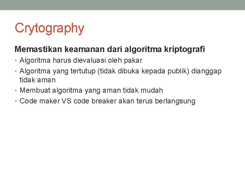 Crytography Memastikan keamanan dari algoritma kriptografi • Algoritma harus dievaluasi oleh pakar • Algoritma