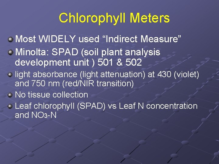 Chlorophyll Meters Most WIDELY used “Indirect Measure” Minolta: SPAD (soil plant analysis development unit
