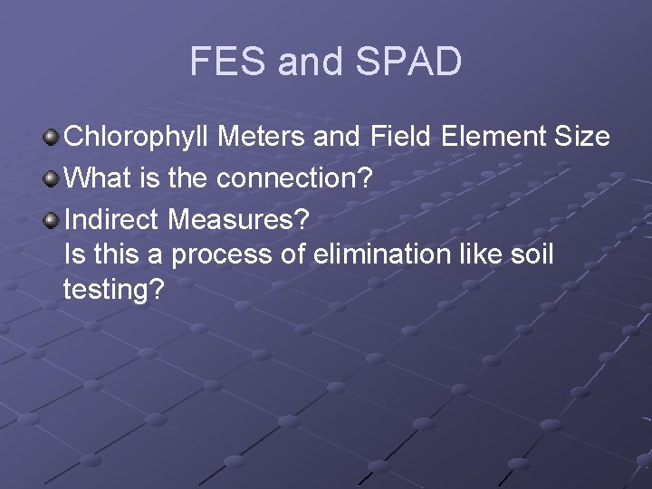 FES and SPAD Chlorophyll Meters and Field Element Size What is the connection? Indirect