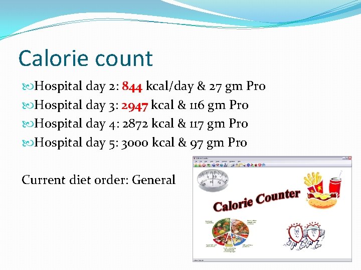 Calorie count Hospital day 2: 844 kcal/day & 27 gm Pro Hospital day 3: