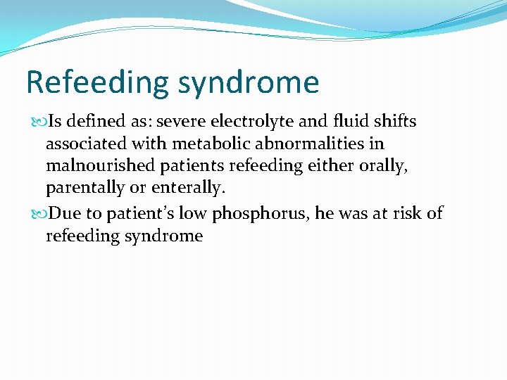 Refeeding syndrome Is defined as: severe electrolyte and fluid shifts associated with metabolic abnormalities