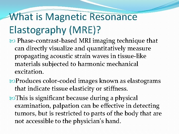 What is Magnetic Resonance Elastography (MRE)? Phase-contrast-based MRI imaging technique that can directly visualize
