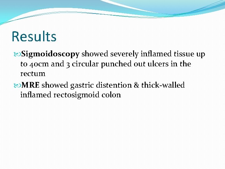 Results Sigmoidoscopy showed severely inflamed tissue up to 40 cm and 3 circular punched