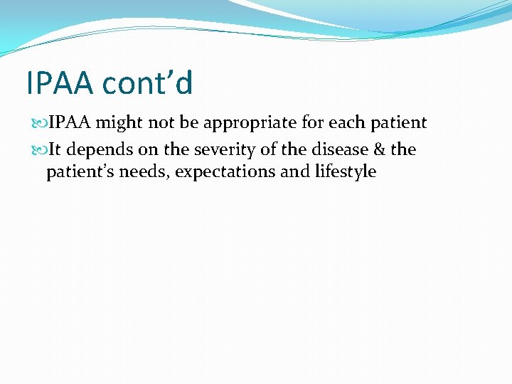 IPAA cont’d IPAA might not be appropriate for each patient It depends on the