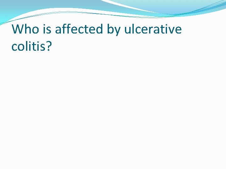 Who is affected by ulcerative colitis? 