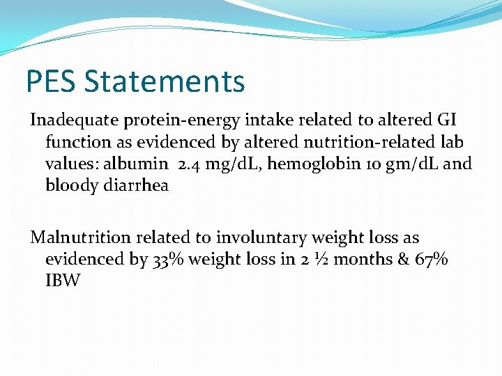 PES Statements Inadequate protein-energy intake related to altered GI function as evidenced by altered