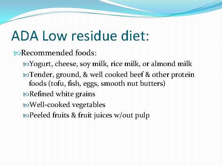 ADA Low residue diet: Recommended foods: Yogurt, cheese, soy milk, rice milk, or almond