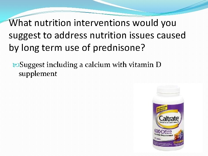 What nutrition interventions would you suggest to address nutrition issues caused by long term