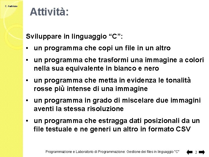 C. Gaibisso Attività: Sviluppare in linguaggio “C”: • un programma che copi un file