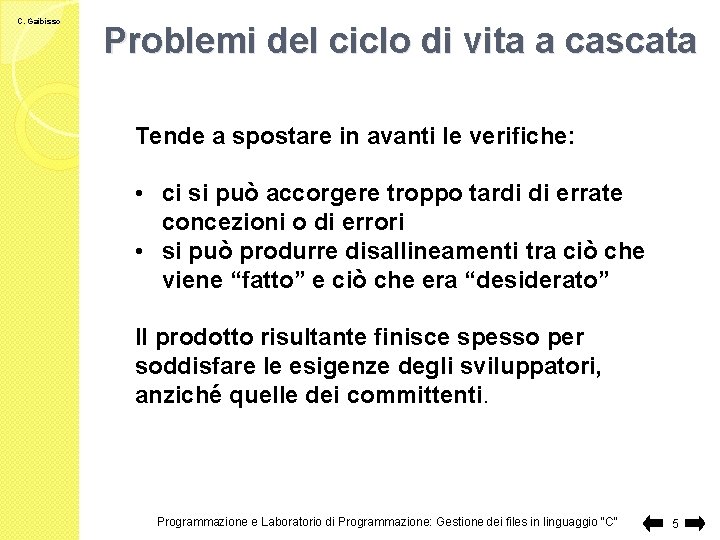 C. Gaibisso Problemi del ciclo di vita a cascata Tende a spostare in avanti