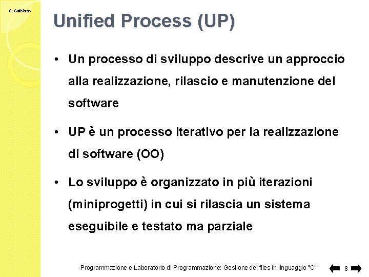 C. Gaibisso Unified Process (UP) • Un processo di sviluppo descrive un approccio alla