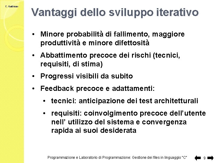 C. Gaibisso Vantaggi dello sviluppo iterativo • Minore probabilità di fallimento, maggiore produttività e