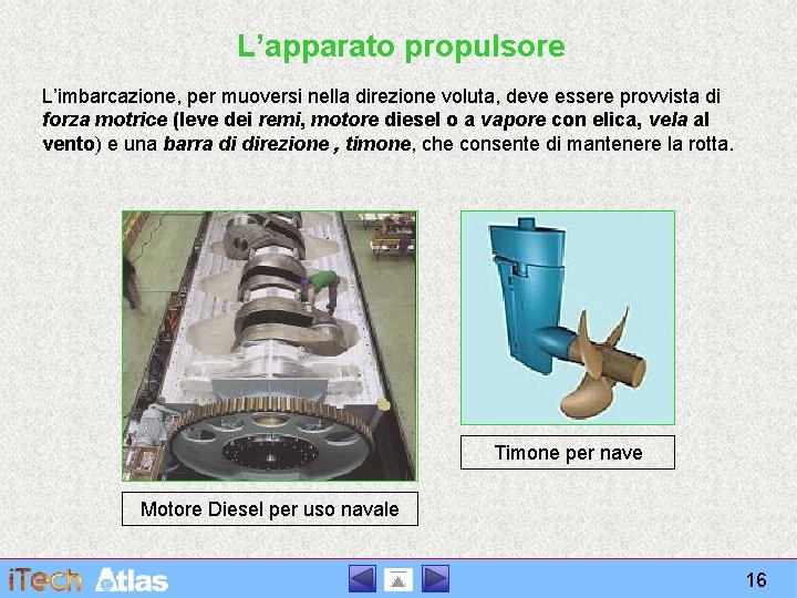 L’apparato propulsore L’imbarcazione, per muoversi nella direzione voluta, deve essere provvista di forza motrice