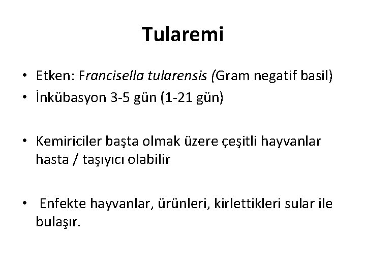 Tularemi • Etken: Francisella tularensis (Gram negatif basil) • İnkübasyon 3 -5 gün (1