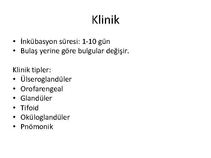 Klinik • İnkübasyon süresi: 1 -10 gün • Bulaş yerine göre bulgular değişir. Klinik