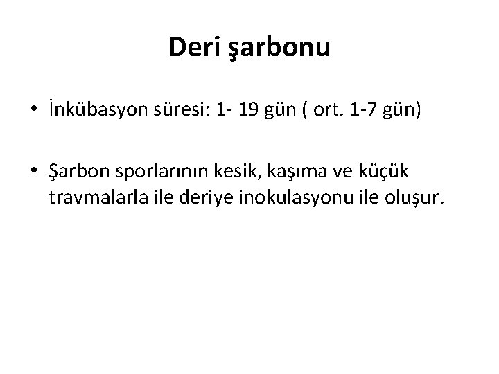 Deri şarbonu • İnkübasyon süresi: 1 - 19 gün ( ort. 1 -7 gün)