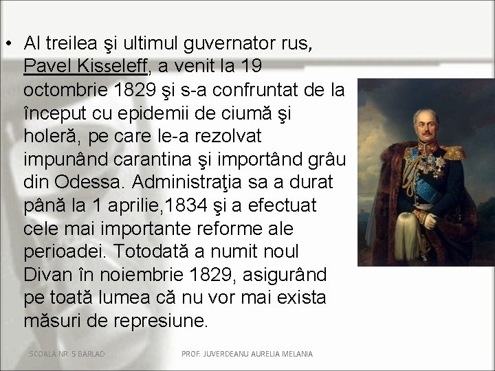  • Al treilea şi ultimul guvernator rus, Pavel Kisseleff, a venit la 19