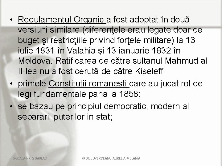 • Regulamentul Organic a fost adoptat în două versiuni similare (diferenţele erau legate • Regulamentul Organic a fost adoptat în două versiuni similare (diferenţele erau legate