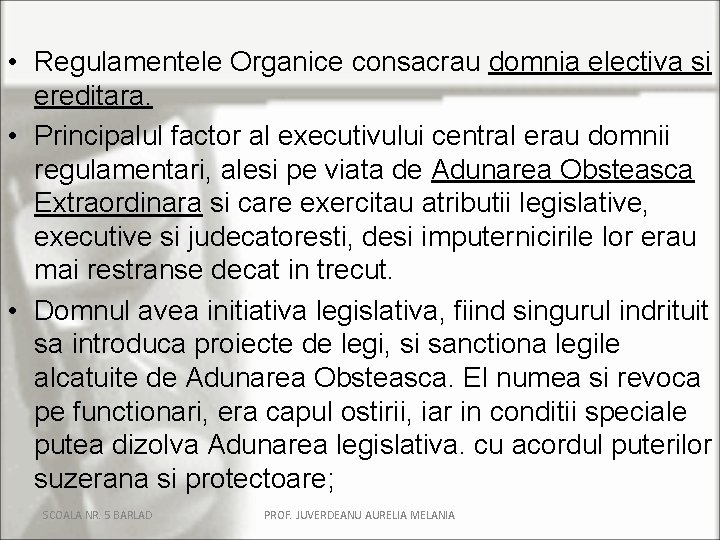 • Regulamentele Organice consacrau domnia electiva si ereditara. • Principalul factor al executivului • Regulamentele Organice consacrau domnia electiva si ereditara. • Principalul factor al executivului
