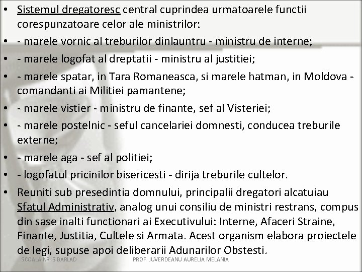  • Sistemul dregatoresc central cuprindea urmatoarele functii corespunzatoare celor ale ministrilor: • -