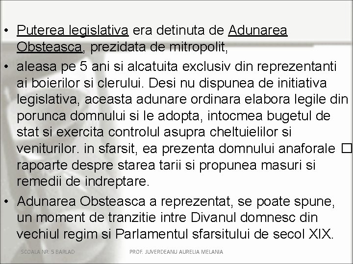 • Puterea legislativa era detinuta de Adunarea Obsteasca, prezidata de mitropolit, • aleasa • Puterea legislativa era detinuta de Adunarea Obsteasca, prezidata de mitropolit, • aleasa