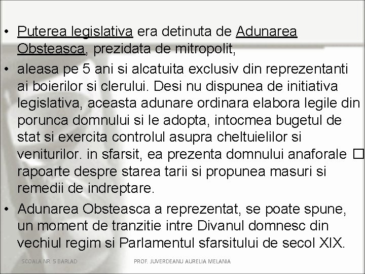  • Puterea legislativa era detinuta de Adunarea Obsteasca, prezidata de mitropolit, • aleasa