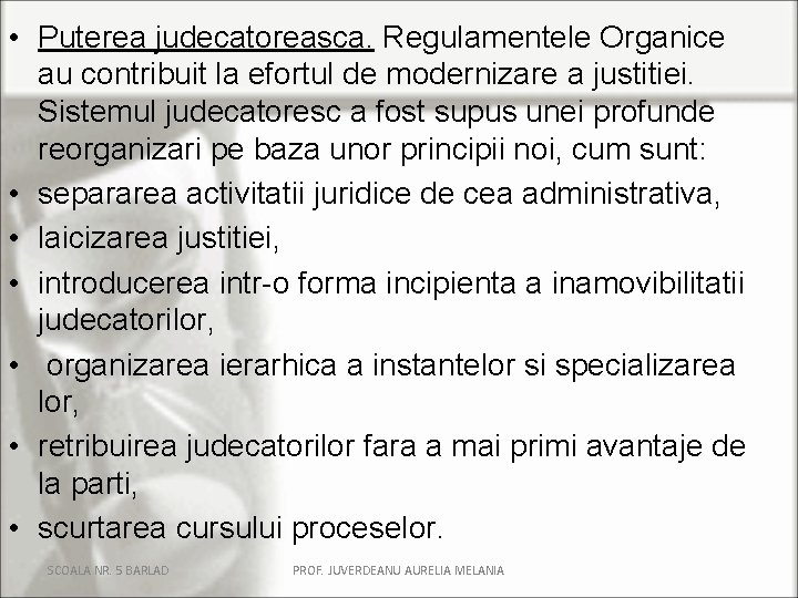• Puterea judecatoreasca. Regulamentele Organice au contribuit la efortul de modernizare a justitiei. • Puterea judecatoreasca. Regulamentele Organice au contribuit la efortul de modernizare a justitiei.