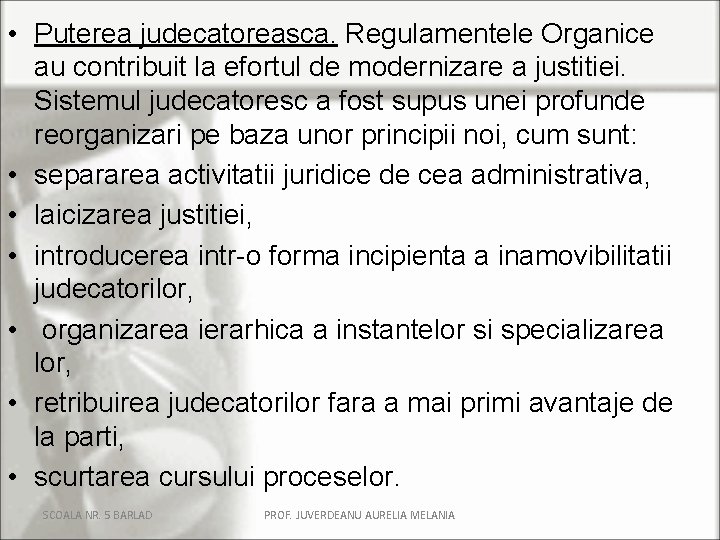  • Puterea judecatoreasca. Regulamentele Organice au contribuit la efortul de modernizare a justitiei.