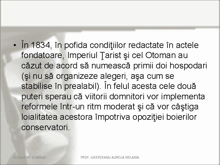  • În 1834, în pofida condiţiilor redactate în actele fondatoare, Imperiul Ţarist şi