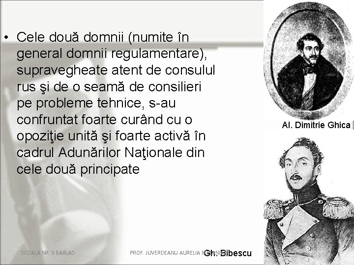 • Cele două domnii (numite în general domnii regulamentare), supravegheate atent de consulul • Cele două domnii (numite în general domnii regulamentare), supravegheate atent de consulul