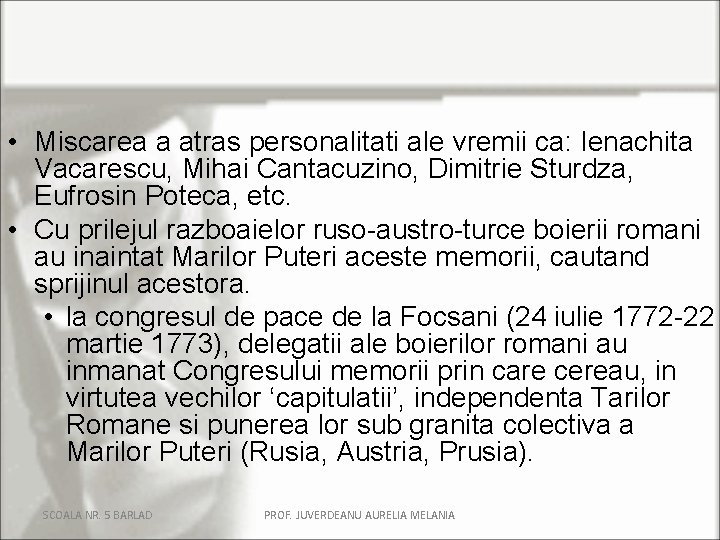  • Miscarea a atras personalitati ale vremii ca: Ienachita Vacarescu, Mihai Cantacuzino, Dimitrie