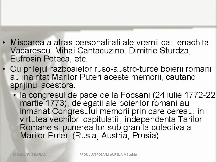 • Miscarea a atras personalitati ale vremii ca: Ienachita Vacarescu, Mihai Cantacuzino, Dimitrie • Miscarea a atras personalitati ale vremii ca: Ienachita Vacarescu, Mihai Cantacuzino, Dimitrie