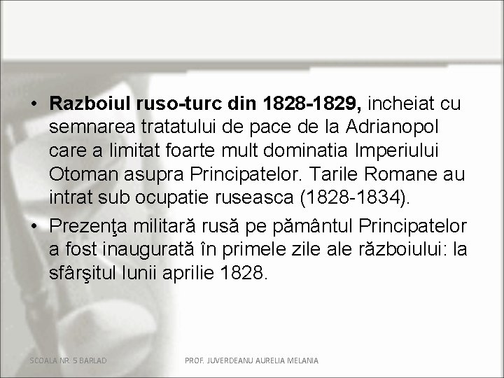  • Razboiul ruso-turc din 1828 -1829, incheiat cu semnarea tratatului de pace de